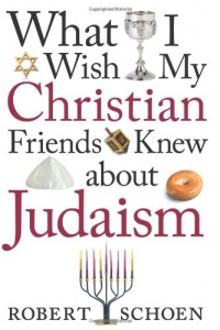 What I Wish My Christian Friends Knew about Judaism What I Wish My Christian Friends Knew about Judaism