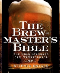 The Brewmaster's Bible: The Gold Standard for Home Brewers The Brewmaster's Bible: The Gold Standard for Home Brewers