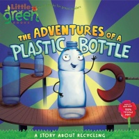 The Adventures of a Plastic Bottle: A Story About Recycling (Little Green) The Adventures of a Plastic Bottle: A Story About Recycling (Little Green)