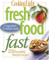 Cooking Light Fresh Food Fast: Over 280 Incredibly Flavorful 5-Ingredient 15-Minute Recipes Cooking Light Fresh Food Fast: Over 280 Incredibly Flavorful 5-Ingredient 15-Minute Recipes