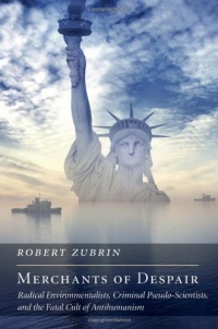 Merchants of Despair: Radical Environmentalists, Criminal Pseudo-Scientists, and the Fatal Cult of Antihumanism (New Atlantis Books) Merchants of Despair: Radical Environmentalists, Criminal Pseudo-Scientists, and the Fatal Cult of Antihumanism (New Atlantis Books)