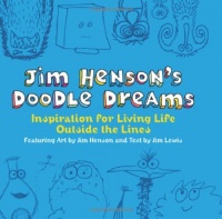 Jim Henson's Doodle Dreams: Inspiration for Living Life Outside the Lines Jim Henson's Doodle Dreams: Inspiration for Living Life Outside the Lines