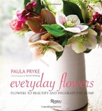 Everyday Flowers: Flowers to Beautify and Decorate the Home