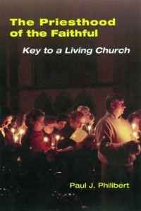 The Priesthood Of The Faithful: Key To A Living Church The Priesthood Of The Faithful: Key To A Living Church