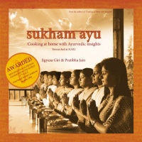 Sukham Ayu: Cooking at Home with Ayurvedic Insights (Gourmand Winner - Best Health & Nutrition Cookbook in the World - Second Place) Sukham Ayu: Cooking at Home with Ayurvedic Insights (Gourmand Winner - Best Health & Nutrition Cookbook in the World - Second Place)