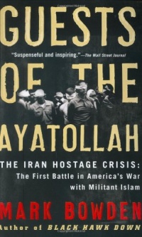 Guests of the Ayatollah: The Iran Hostage Crisis: The First Battle in America's War with Militant Islam Guests of the Ayatollah: The Iran Hostage Crisis: The First Battle in America's War with Militant Islam