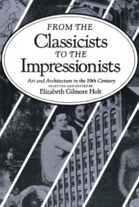 From the Classicists to the Impressionists: Art and Architecture in the Nineteenth Century (Documentary History of Art, Vol 3) From the Classicists to the Impressionists: Art and Architecture in the Nineteenth Century (Documentary History of Art, Vol 3)