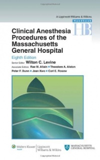 Clinical Anesthesia Procedures of the Massachusetts General Hospital: Department of Anesthesia, Critical Care and Pain Medicine, Massachusetts General Hospital, Harvard Medical School Clinical Anesthesia Procedures of the Massachusetts General Hospital: Department of Anesthesia, Critical Care and Pain Medicine, Massachusetts General Hospital, Harvard Medical School