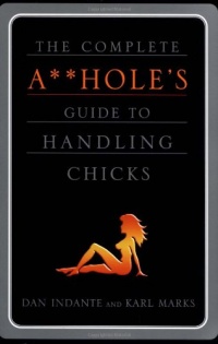 The Complete A**hole's Guide to Handling Chicks The Complete A**hole's Guide to Handling Chicks