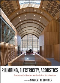 Plumbing, Electricity, Acoustics: Sustainable Design Methods for Architecture Plumbing, Electricity, Acoustics: Sustainable Design Methods for Architecture