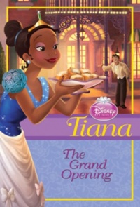 Disney Princess: Tiana: The Grand Opening (Disney Princess Chapter Book) Disney Princess: Tiana: The Grand Opening (Disney Princess Chapter Book)