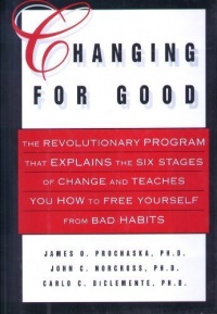 Changing for Good: The Revolutionary Program That Explains the Six Stages of Change and Teaches You How to Free Yourself from Bad Habits Changing for Good: The Revolutionary Program That Explains the Six Stages of Change and Teaches You How to Free Yourself from Bad Habits