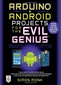 Arduino + Android Projects for the Evil Genius: Control Arduino with Your Smartphone or Tablet Arduino + Android Projects for the Evil Genius: Control Arduino with Your Smartphone or Tablet