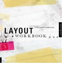 Layout Workbook: A Real-World Guide to Building Pages in Graphic Design Layout Workbook: A Real-World Guide to Building Pages in Graphic Design