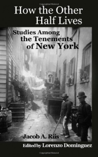 How the Other Half Lives: Studies Among the Tenements of New York (with 100+ endnotes) How the Other Half Lives: Studies Among the Tenements of New York (with 100+ endnotes)