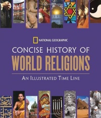 National Geographic Concise History of World Religions: An Illustrated Time Line National Geographic Concise History of World Religions: An Illustrated Time Line