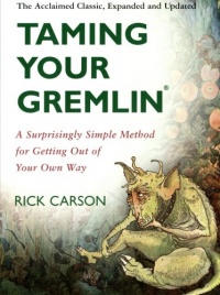 Taming Your Gremlin: A Surprisingly Simple Method for Getting Out of Your Own Way Taming Your Gremlin: A Surprisingly Simple Method for Getting Out of Your Own Way