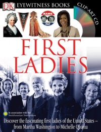 First Ladies (Eyewitness Books) (DK Eyewitness Books) First Ladies (Eyewitness Books) (DK Eyewitness Books)