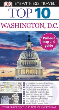 Top 10 Washington DC (EYEWITNESS TOP 10 TRAVEL GUIDE) Top 10 Washington DC (EYEWITNESS TOP 10 TRAVEL GUIDE)