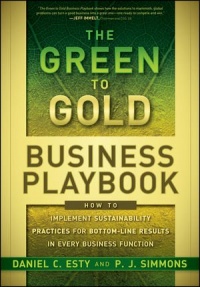 The Green to Gold Business Playbook: How to Implement Sustainability Practices for Bottom-Line Results in Every Business Function The Green to Gold Business Playbook: How to Implement Sustainability Practices for Bottom-Line Results in Every Business Function