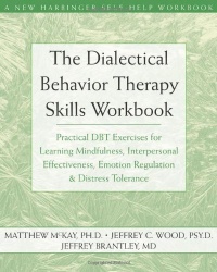 The Dialectical Behavior Therapy Skills Workbook: Practical DBT Exercises for Learning Mindfulness, Interpersonal Effectiveness, Emotion Regulation & ... Tolerance (New Harbinger Self-Help Workbook) The Dialectical Behavior Therapy Skills Workbook: Practical DBT Exercises for Learning Mindfulness, Interpersonal Effectiveness, Emotion Regulation & ... Tolerance (New Harbinger Self-Help Workbook)