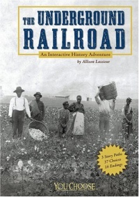 The Underground Railroad: An Interactive History Adventure (You Choose Books) The Underground Railroad: An Interactive History Adventure (You Choose Books)