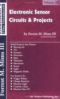 Electronic Sensor Circuits & Projects, Volume III (Engineer's Mini Notebook) Electronic Sensor Circuits & Projects, Volume III (Engineer's Mini Notebook)