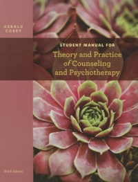 Student Manual for Corey's Theory and Practice of Counseling and Psychotherapy, 9th Student Manual for Corey's Theory and Practice of Counseling and Psychotherapy, 9th