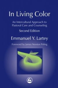 In Living Color: An Intercultural Approach to Pastoral Care and Counseling In Living Color: An Intercultural Approach to Pastoral Care and Counseling