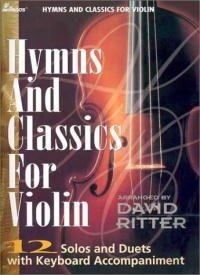 Hymns and Classics for Violin: 12 Solos and Duets with Keyboard Accompaniment