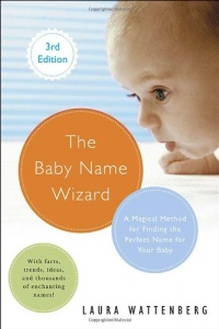 The Baby Name Wizard, Revised 3rd Edition: A Magical Method for Finding the Perfect Name for Your Baby The Baby Name Wizard, Revised 3rd Edition: A Magical Method for Finding the Perfect Name for Your Baby