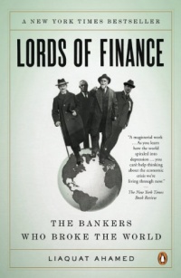 Lords of Finance: The Bankers Who Broke the World Lords of Finance: The Bankers Who Broke the World