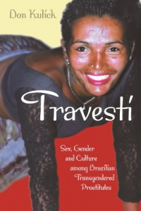 Travesti: Sex, Gender, and Culture among Brazilian Transgendered Prostitutes (Worlds of Desire: The Chicago Series on Sexuality, Gender, and Culture) Travesti: Sex, Gender, and Culture among Brazilian Transgendered Prostitutes (Worlds of Desire: The Chicago Series on Sexuality, Gender, and Culture)