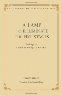 A Lamp to Illuminate the Five Stages: Teachings on Guhyasamaja Tantra (Library of Tibetan Classics) A Lamp to Illuminate the Five Stages: Teachings on Guhyasamaja Tantra (Library of Tibetan Classics)