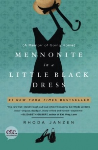 Mennonite in a Little Black Dress: A Memoir of Going Home Mennonite in a Little Black Dress: A Memoir of Going Home