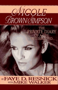 Nicole Brown Simpson: The Private Diary of a Life Interrupted Nicole Brown Simpson: The Private Diary of a Life Interrupted