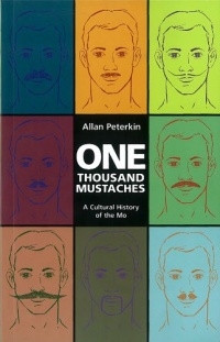 One Thousand Mustaches: A Cultural History of the Mo One Thousand Mustaches: A Cultural History of the Mo