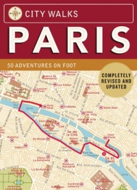 City Walks: Paris, Revised Edition: 50 Adventures on Foot City Walks: Paris, Revised Edition: 50 Adventures on Foot
