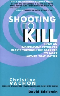Shooting to Kill: How an Independent Producer Blasts Through the Barriers to Make Movies that Matter Shooting to Kill: How an Independent Producer Blasts Through the Barriers to Make Movies that Matter