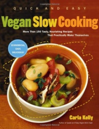 Quick and Easy Vegan Slow Cooking: More Than 150 Tasty, Nourishing Recipes That Practically Make Themselves (Quick & Easy)