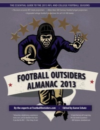 Football Outsiders Almanac 2013: The Essential Guide to the 2013 NFL and College Football Seasons Football Outsiders Almanac 2013: The Essential Guide to the 2013 NFL and College Football Seasons