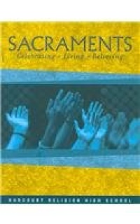 Sacraments: Celebrating + Living + Believing Sacraments: Celebrating + Living + Believing