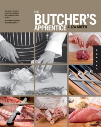 The Butcher's Apprentice: The Expert's Guide to Selecting, Preparing, and Cooking a World of Meat The Butcher's Apprentice: The Expert's Guide to Selecting, Preparing, and Cooking a World of Meat