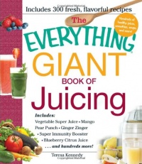 The Everything Giant Book of Juicing: Includes Vegetable Super Juice, Mango Pear Punch, Ginger Zinger, Super Immunity Booster, Blueberry Citrus Juice and hundreds more! The Everything Giant Book of Juicing: Includes Vegetable Super Juice, Mango Pear Punch, Ginger Zinger, Super Immunity Booster, Blueberry Citrus Juice and hundreds more!