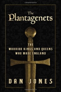 The Plantagenets: The Warrior Kings and Queens Who Made England The Plantagenets: The Warrior Kings and Queens Who Made England