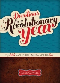 Devotions for a Revolutionary Year: 365 Days of Jesus' Radical Love for You Devotions for a Revolutionary Year: 365 Days of Jesus' Radical Love for You