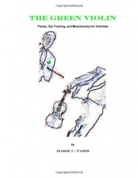 The Green Violin: Theory, Ear Training, and Musicianship for Violinists The Green Violin: Theory, Ear Training, and Musicianship for Violinists