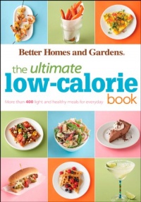 The Ultimate Low-Calorie Book: More than 400 Light and Healthy Recipes for Every Day (Better Homes & Gardens Ultimate) The Ultimate Low-Calorie Book: More than 400 Light and Healthy Recipes for Every Day (Better Homes & Gardens Ultimate)