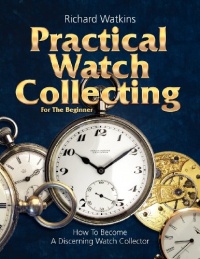Practical Watch Collecting for the Beginner Practical Watch Collecting for the Beginner