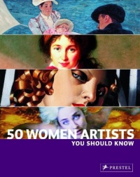 50 Women Artists You Should Know 50 Women Artists You Should Know